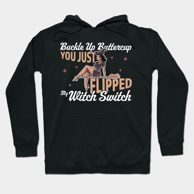Buckle Up Buttercup You Just Flipped My Witch Switch Hoodie by OrangeMonkeyArt